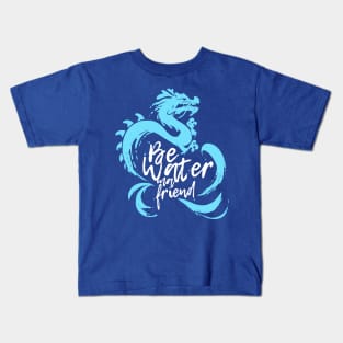 Be Water My Friend 2 Kids T-Shirt